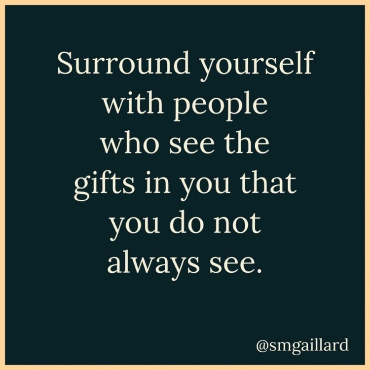 surround yourself with people who see the gifts in you that you do not always see. @samgsillard